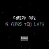 Cheezy Nipz - 19 Years Too Late